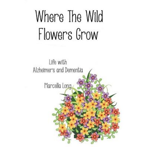 Where the Wild Flowers Grow Paperback, Createspace Independent Publishing Platform