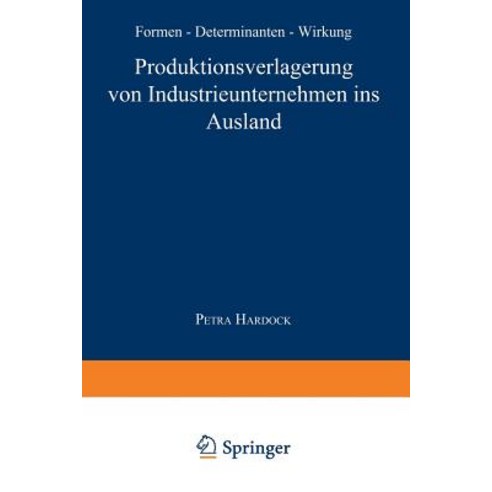 Produktionsverlagerung Von Industrieunternehmen Ins Ausland: Formen Determinanten Wirkung Paperback, Deutscher Universitatsverlag