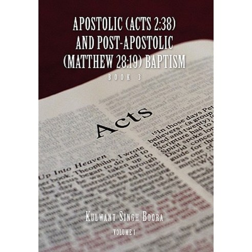 Apostolic (Acts 2: 38) and Post-Apostolic (Matthew 28:19) Baptism Volume 1 Paperback, Xlibris Corporation