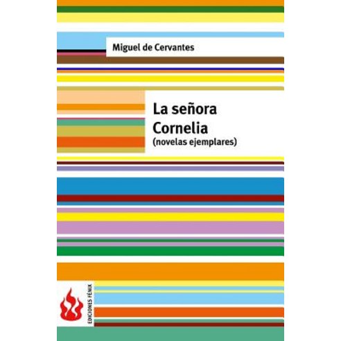 La Senora Cornelia (Novelas Ejemplares): (Low Cost). Edicion Limitada Paperback, Createspace Independent Publishing Platform