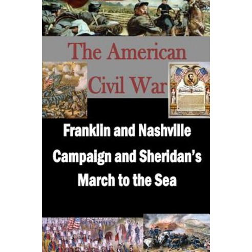 Franklin and Nashville Campaign and Sheridan''s March to the Sea Paperback, Createspace