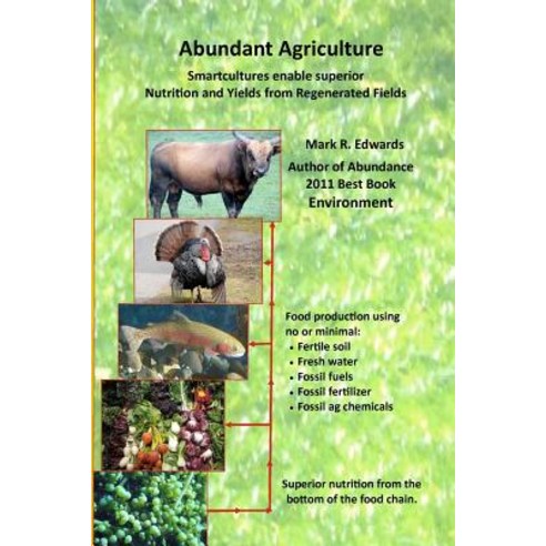 Abundant Agriculture: Smartcultures Enable Superior Nutrition and Yields from Regenerated Fields Paperback, Createspace