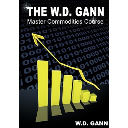 The W. D. Gann Master Commodity Course: Original Commodity Market Trading Course Paperback, WWW.Snowballpublishing.com