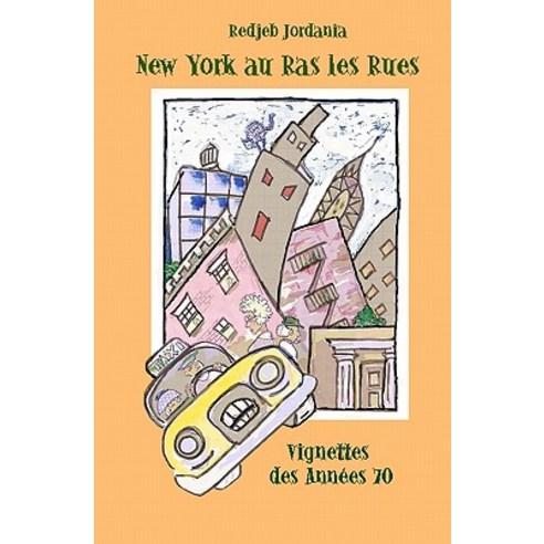 New York Au Ras Les Rues: Vignettes Des Annees 70 Paperback, Createspace Independent Publishing Platform