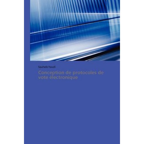 Conception de Protocoles de Vote Electronique = Conception de Protocoles de Vote A(c)Lectronique Paperback, Academiques
