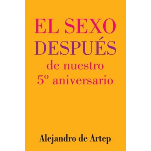 Sex After Our 5th Anniversary (Spanish Edition) - El Sexo Despues de Nuestro 5 Aniversario Paperback, Createspace Independent Publishing Platform