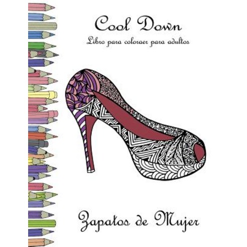 Cool Down - Libro Para Colorear Para Adultos: Zapatos de Mujer Paperback, Createspace Independent Publishing Platform