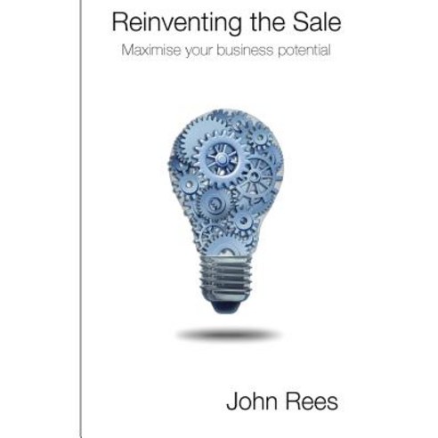 Reinventing the Sale: A New Model to Maximise Business Potential Paperback, Createspace