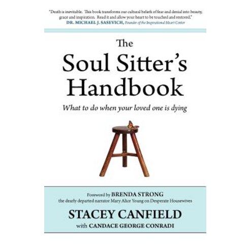 The Soul Sitter''s Handbook: What to Do When Your Loved One Is Dying Paperback, Anastacia Media Group