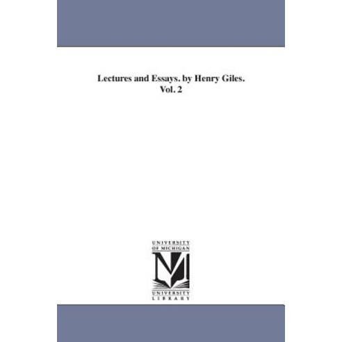 Lectures and Essays. by Henry Giles.Vol. 2 Paperback, University of Michigan Library