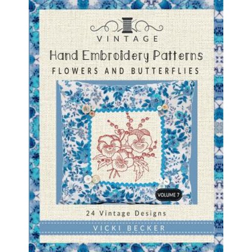 Vintage Hand Embroidery Patterns Flowers and Butterflies: 24 Authentic Vintage Designs Paperback, Createspace Independent Publishing Platform