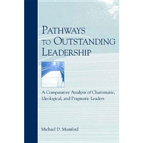Pathways to Outstanding Leadership: A Comparative Analysis of Charismatic Ideological and Pragmatic Leaders Paperback, Psychology Press
