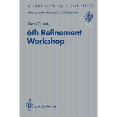 6th Refinement Workshop: Proceedings of the 6th Refinement Workshop Organised by BCS-Facs London 5 7 January 1994 Paperback, Springer