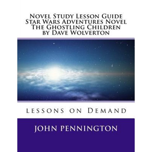Novel Study Lesson Guide Star Wars Adventures Novel the Ghostling Children by Da Paperback, Createspace Independent Publishing Platform