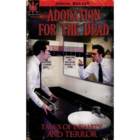 Adoration for the Dead: Tales of Insanity and Terror Paperback, Source Point Press