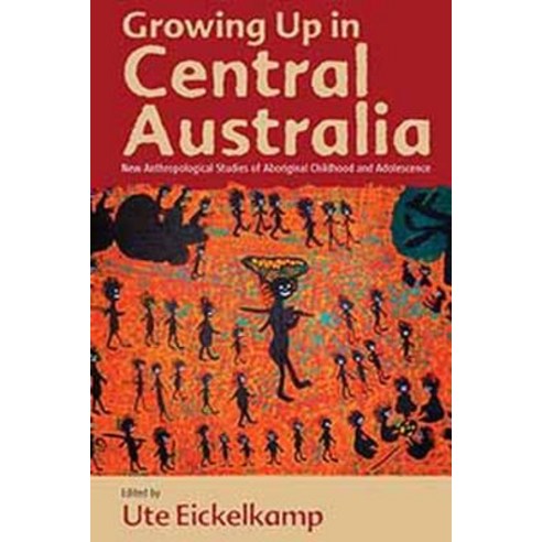 Growing Up in Central Australia: New Anthropological Studies of Aboriginal Childhood and Adolescence Paperback, Berghahn Books