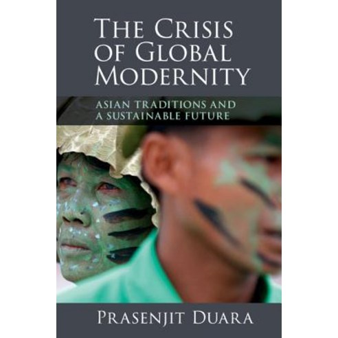 The Crisis of Global Modernity: Asian Traditions and a Sustainable Future Paperback, Cambridge University Press