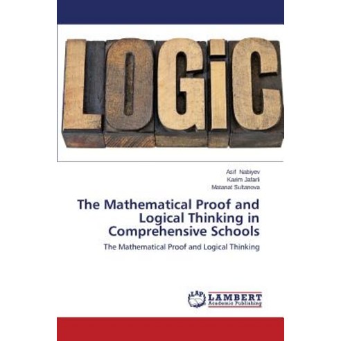 The Mathematical Proof and Logical Thinking in Comprehensive Schools Paperback, LAP Lambert Academic Publishing