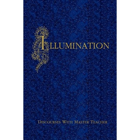 Illumination: Discourses with Master Teacher Paperback, Createspace Independent Publishing Platform