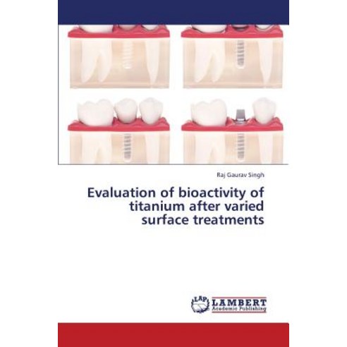 Evaluation of Bioactivity of Titanium After Varied Surface Treatments Paperback, LAP Lambert Academic Publishing