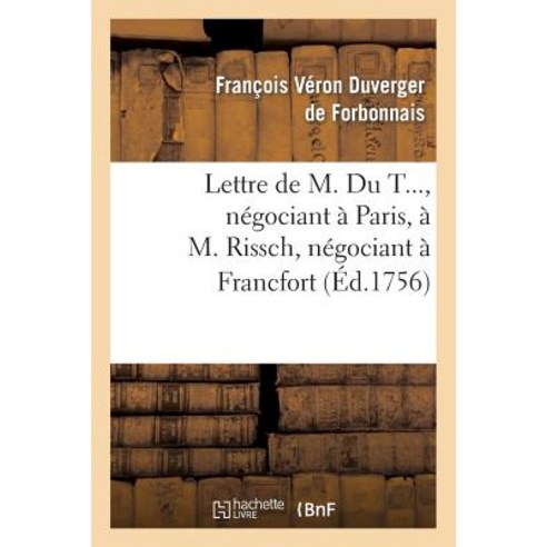 Lettre de M. Du T... Negociant a Paris A M. Rissch Negociant a Francfort Sur Les Ouvrages: Et Bijoux D''Or Et D''Argent Paperback, Hachette Livre Bnf