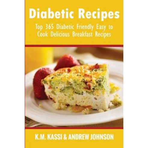 Diabetic Recipes: Top 365 Diabetic Friendly Easy to Cook Delicious Breakfast Recipes Paperback, Createspace Independent Publishing Platform
