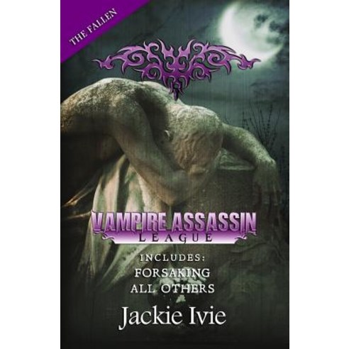 Vampire Assassin League the Fallen: Forsaking & All Others Paperback, Jackie Ivie