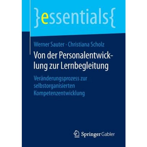Von Der Personalentwicklung Zur Lernbegleitung: Veranderungsprozess Zur Selbstorganisierten Kompetenzentwicklung Paperback, Springer Gabler