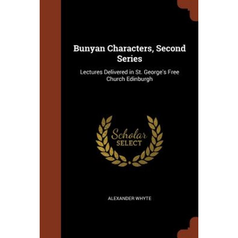 Bunyan Characters Second Series: Lectures Delivered in St. George''s Free Church Edinburgh Paperback, Pinnacle Press