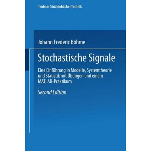 Stochastische Signale: Eine Einfuhrung in Modelle Systemtheorie Und Statistik Mit Ubungen Und Einem MATLAB-Praktikum Paperback, Vieweg+teubner Verlag