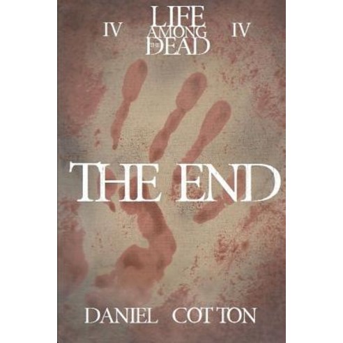 Life Among the Dead 4: The End Paperback, Lulu.com