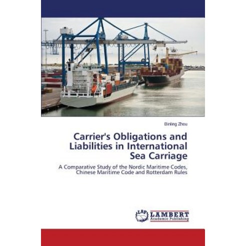 Carrier''s Obligations and Liabilities in International Sea Carriage Paperback, LAP Lambert Academic Publishing