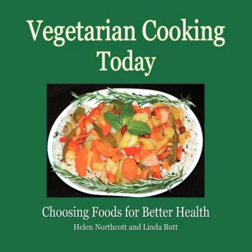 Vegetarian Cooking Today: Choosing Foods for Better Health Paperback, Xlibris
