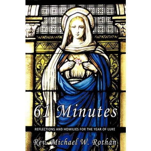 61 Minutes: Reflections and Homilies for the Year of Luke Paperback, Authorhouse