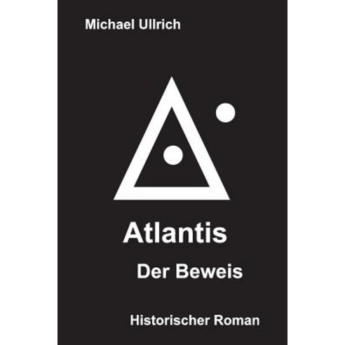 Atlantis - Der Beweis: Historischer Roman Paperback, Createspace Independent Publishing Platform