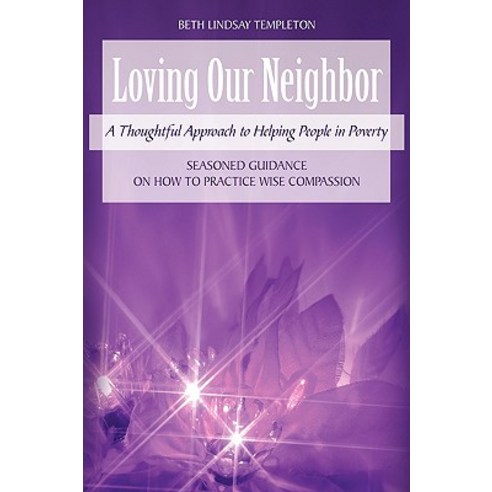 Loving Our Neighbor: A Thoughtful Approach to Helping People in Poverty Hardcover, iUniverse