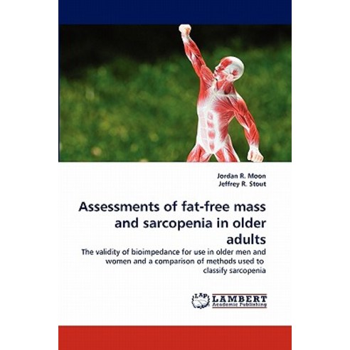 Assessments of Fat-Free Mass and Sarcopenia in Older Adults Paperback, LAP Lambert Academic Publishing