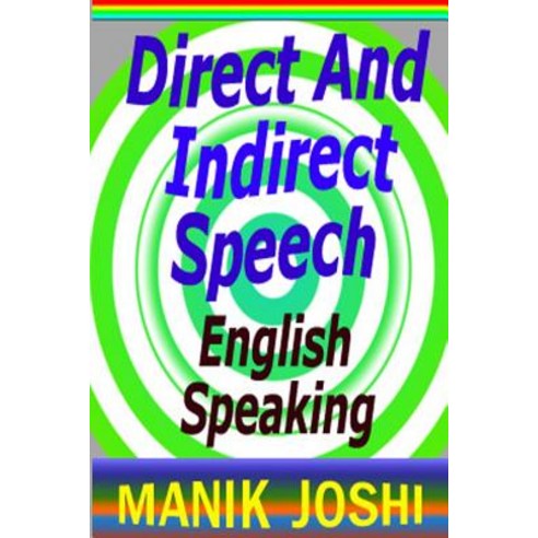 Direct and Indirect Speech: English Speaking Paperback, Createspace Independent Publishing Platform