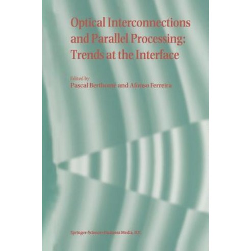 Optical Interconnections and Parallel Processing: Trends at the Interface Paperback, Springer