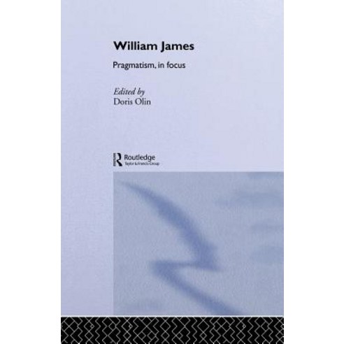 William James Pragmatism in Focus Paperback, Routledge