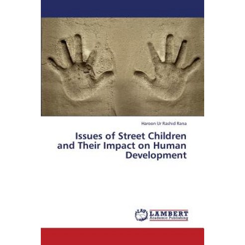 Issues of Street Children and Their Impact on Human Development Paperback, LAP Lambert Academic Publishing