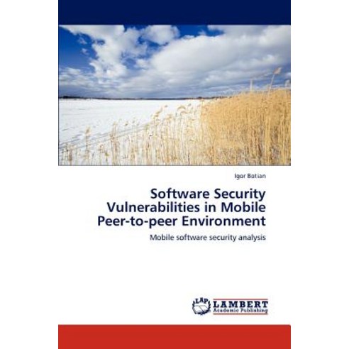 Software Security Vulnerabilities in Mobile Peer-To-Peer Environment Paperback, LAP Lambert Academic Publishing