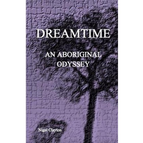 Dreamtime: An Aboriginal Odyssey Paperback, Nigel Clayton