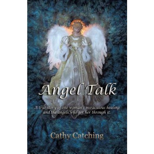 Angel Talk: A True Story of One Woman''s Miraculous Healing and the Angels Who Got Her Through It Paperback, Balboa Press