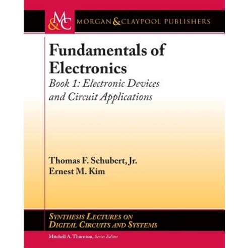 Fundamentals of Electronics: Book 1 Electronic Devices and Circuit Applications Paperback, Morgan & Claypool