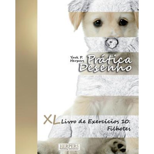 Pratica Desenho - XL Livro de Exercicios 10: Filhotes Paperback, Createspace Independent Publishing Platform
