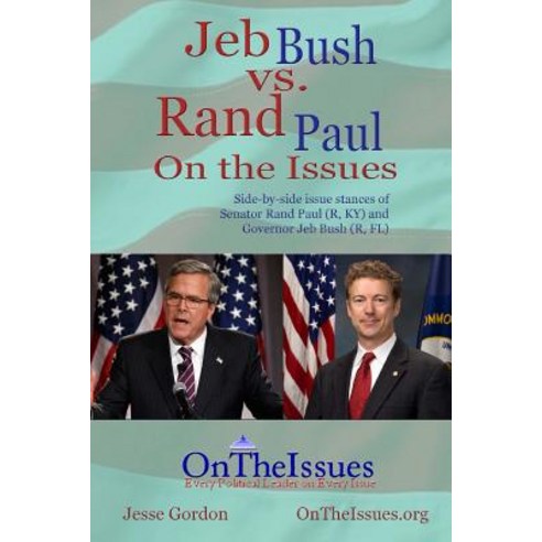 Rand Paul vs. Jeb Bush on the Issues Paperback, Createspace