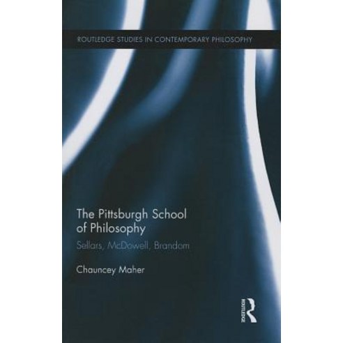 The Pittsburgh School of Philosophy: Sellars McDowell Brandom Paperback, Routledge