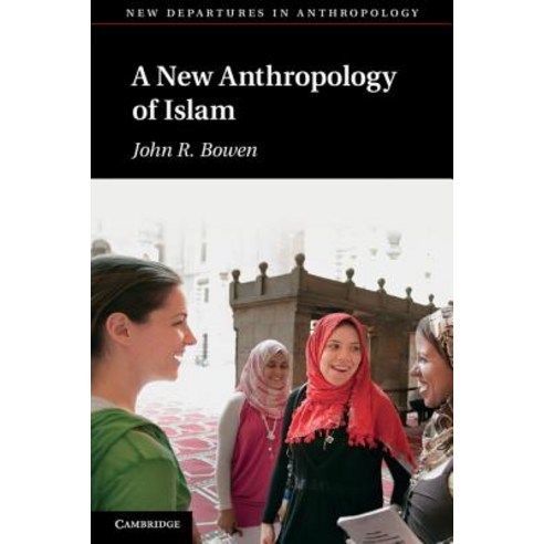 A New Anthropology of Islam, Cambridge University Press