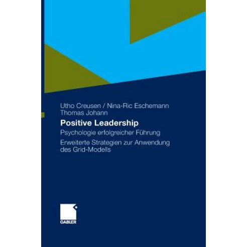 Positive Leadership: Psychologie Erfolgreicher Fuhrung Erweiterte Strategien Zur Anwendung Des Grid-Modells Hardcover, Gabler Verlag